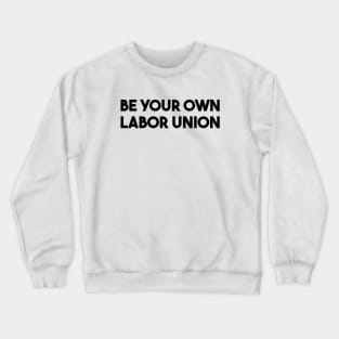Be Your Own Labor Union Crewneck Sweatshirt